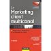 Le marketing client multicanal - 3�me �dition - Prospection, fid�lisation et reconqu�te du client