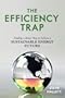 Efficiency Trap, The: Finding a Better Way to Achieve a Sustainable Energy Future