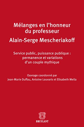 Mélanges en l'honneur de Monsieur le professeur Alain-Serge Mescheriakoff: Service public, Puissance publique : permanence et variations d'un couple mythique (French Edition)