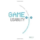 Game Usability: Advancing the Player Experience
