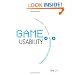 Game Usability: Advancing the Player Experience
