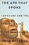 The Ape That Spoke: Language and the Evolution of the Human Mind