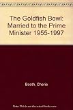The goldfish bowl : married to the Prime Minister 1955-1997