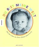 Du bist meine Welt: Wie die Liebe der Eltern Babys Leben formt
