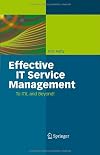 Effective IT Service Management: To ITIL and Beyond!