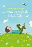 Produkt-Bild: ... wenn du meinst, lieber Gott: Mut-, Spa&szlig;- und Trostgeschichten