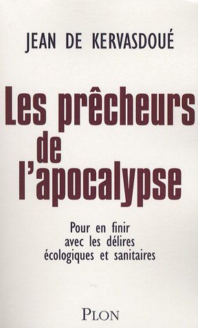 Les prêcheurs de l'Apocalypse : Pour en finir avec les délires écologiques et sanitaires