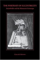 Portrait of Eccentricity: Arcimboldo and the Mannerist Grotesque