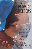 The Promise Keepers: Servants, Soldiers, and Godly Men