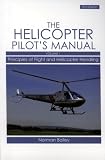 Helicopter Pilot's Manual: Principles of Flight and Helicopter Handling v. 1