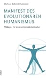 Manifest des evolution&auml;ren Humanismus: Pl&auml;doyer f&uuml;r eine zeitgem&auml;sse Leitkultur