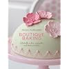 Boutique Baking: Delectable Cakes, Cupcakes and Teatime Treats
