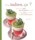 C'est italien, �a ? : Parce qu'il n'y a pas que la pizza dans la vita : recettes chic pour oublier la sauce bolo et autres vieilles gondoles