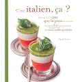 C'est italien, �a ? : Parce qu'il n'y a pas que la pizza dans la vita : recettes chic pour oublier la sauce bolo et autres vieilles gondoles