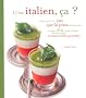 C'est italien, �a ? : Parce qu'il n'y a pas que la pizza dans la vita : recettes chic pour oublier la sauce bolo et autres vieilles gondoles