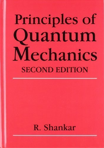 Principles of Quantum Mechanics, Second Edition by R. Shankar (Aug 31 1994)