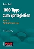 1000 Tipps zum Spritzgießen: 1000 Tipps zum Spritzgießen: 1000 Tipps zum Spritzgießen 2: Spritzgießwerkzeuge: Bd 2: Spritzgießwerkzeuge: Bd 2