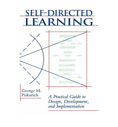 [(Self-Directed Learning: A Practical Guide to Design, Development and Implementation )] [Author: George M. Piskurich] [Apr-1993]
