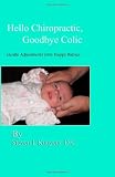 Hello Chiropractic, Goodbye Colic: Gentle adjustments give happy babies