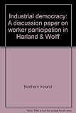 Industrial democracy : a discussion paper on worker participation in Harland & Wolff