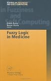 Fuzzy Logic in Medicine (Studies in Fuzziness and Soft Computing) (v. 83)