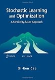 Stochastic Learning and Optimization: A Sensitivity-Based Approach (International Series on Discrete Event Dynamic Systems)