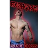 Exorgasm! (MMM Paranormal Demon Possession Erotica) (Exorcism Orgasm) ~ Brandy Corvin