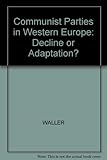 Communist parties in Western Europe : decline or adaptation
