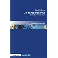 Die K�nstleragentur: Grundlagen und Praxis