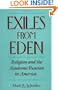 Exiles from Eden: Religion and the Academic Vocation in America
