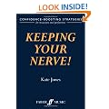 Keeping Your Nerve!: Confidence Boosting Strategies for the Performer (Faber Edition)