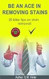 Be An Ace in removing stains... 20 killer tips on how to remove stains