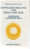 Produkt-Bild: G&ouml;ttliche Heilung von Seele und Leib. Vierzehn Reden aus dem Geist des gegenw&auml;rtigen Christus.