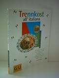 Produkt-Bild: Gabriella Pl&uuml;ss: GU K&uuml;chenratgeber: Trennkost all'italiana - Gut f&uuml;r Herz, Linie und Laune: Schlankwerden und -bleiben auf Feinschmeckerart mit k&ouml;stlichen Rezepten aus Italien. A tavola!