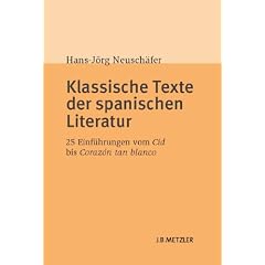 Klassische Texte der spanischen Literatur: 25 Einf�hrungen vom Cid bis Coraz�n tan blanco