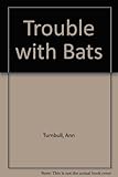 Trouble with bats