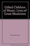 Gifted children of music : the young lives of the great musicians