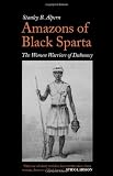 Amazons of Black Sparta: The Women Warriors of Dahomey. Stanley B. Alpern