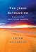 The Jesus Revolution: Learning from Christ's First Followers The Jesus Revolution: Learning from Christ's First Followers