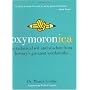 Oxymoronica: Paradoxical Wit and Wisdom from History's Greatest Wordsmiths