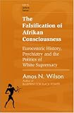 The Falsification of Afrikan Consciousness: Eurocentric History, Psychiatry and the Politics of White Supremacy (Awis Lecture Series)