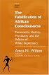 The Falsification of Afrikan Consciousness: Eurocentric History, Psychiatry and the Politics of White Supremacy (Awis Lecture Series)