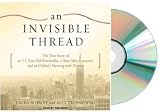 AN INVISIBLE THREAD Audiobook {An Invisible Thread Audio CD} True Story of an 11-year-old Panhandler, a Busy Sales Executive [Audiobook, CD, Unabridged]