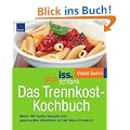 iss.dich.schlank. Das Trennkost-Kochbuch: Meine 200 besten Rezepte zum genussvollen Abnehmen mit der Ideal-Trennkost