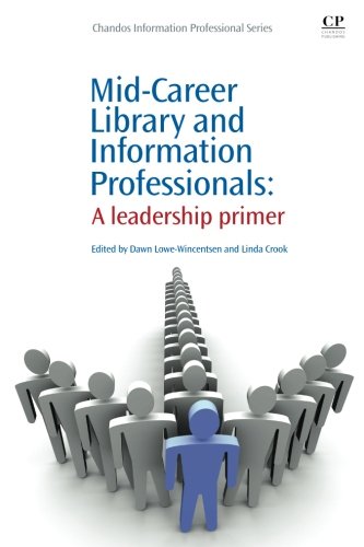 Mid-Career Library and Information Professionals: A Leadership Primer (Chandos Information Professional Series)