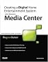 Creating a Digital Home Entertainment System with Windows Media Center