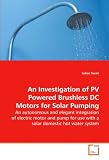 An Investigation of PV Powered Brushless DC Motors for Solar
Pumping: An autonomous and elegant integration of electric motor
and pump for use with a solar domestic hot water system