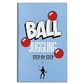 A step by step Guide to Ball Juggling