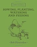 Sowing, planting, watering and feeding