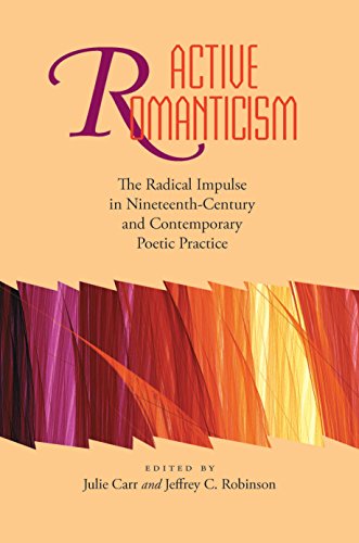 Active Romanticism: The Radical Impulse in Nineteenth-Century and Contemporary Poetic Practice (Modern & Contemporary Poetics)
